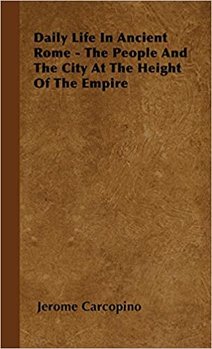Daily Life in Ancient Rome: The People and the City at the Height of the Empire by Jérôme Carcopino 
