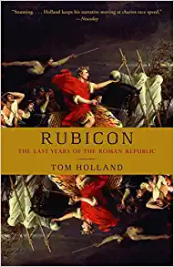 Rubicon: The Last Year's of the Roman Republic by Tom Holland