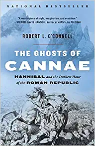 The Ghosts of Cannae: Hannibal and the Darkest Hour of the Roman Republic by Robert L. O'Connell