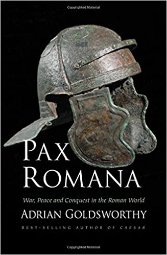 Pax Romana: War, Peace, and Conquest in the Roman World by Adrian Goldsworthy