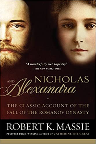 Nicholas and Alexandra: The Classic Account of the Fall of the Romanov Dynasty by Robert K. Massie